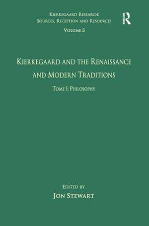 Volume 5, Tome I: Kierkegaard and the Renaissance and Modern Traditions - Philosophy de Jon Stewart