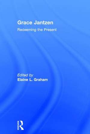 Grace Jantzen: Redeeming the Present de Elaine L. Graham