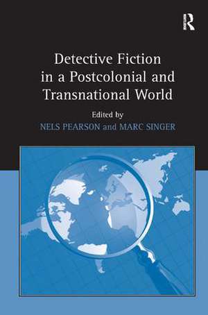 Detective Fiction in a Postcolonial and Transnational World de Nels Pearson