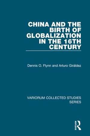 China and the Birth of Globalization in the 16th Century de Dennis O. Flynn