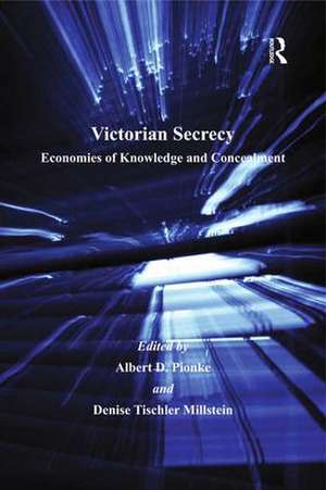 Victorian Secrecy: Economies of Knowledge and Concealment de Denise Tischler Millstein