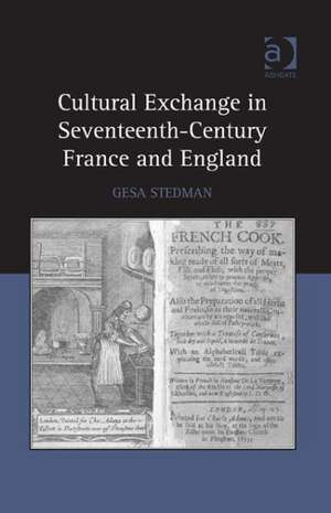 Cultural Exchange in Seventeenth-Century France and England de Gesa Stedman