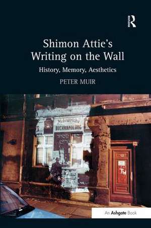 Shimon Attie's Writing on the Wall: History, Memory, Aesthetics de Peter Muir