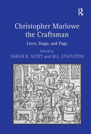 Christopher Marlowe the Craftsman: Lives, Stage, and Page de M.L. Stapleton