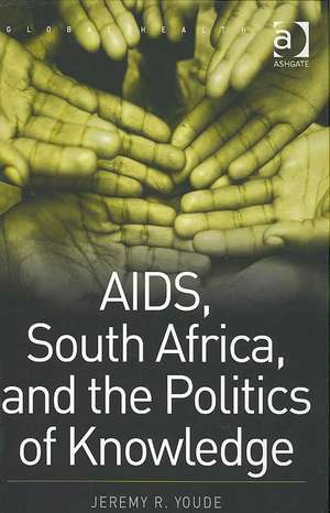 AIDS, South Africa, and the Politics of Knowledge de Jeremy R. Youde