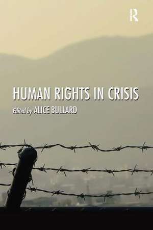 Human Rights in Crisis de Alice Bullard