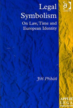 Legal Symbolism: On Law, Time and European Identity de Jiří Přibáň