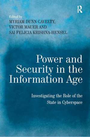 Power and Security in the Information Age: Investigating the Role of the State in Cyberspace de Myriam Dunn Cavelty