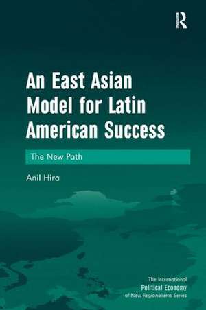 An East Asian Model for Latin American Success: The New Path de Anil Hira