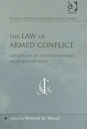 The Law of Armed Conflict: Constraints on the Contemporary Use of Military Force de Howard M. Hensel