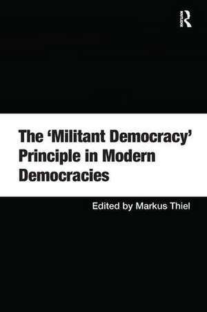 The 'Militant Democracy' Principle in Modern Democracies de Markus Thiel