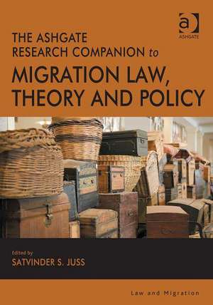 The Ashgate Research Companion to Migration Law, Theory and Policy de Satvinder S. Juss