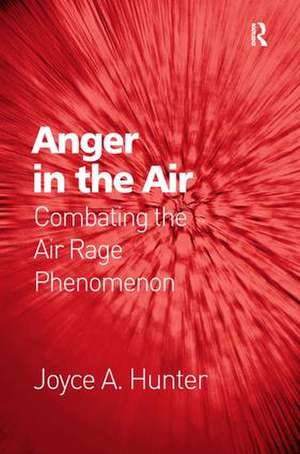 Anger in the Air: Combating the Air Rage Phenomenon de Joyce A. Hunter