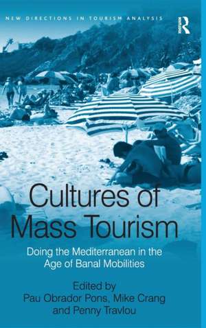 Cultures of Mass Tourism: Doing the Mediterranean in the Age of Banal Mobilities de Pau Obrador Pons