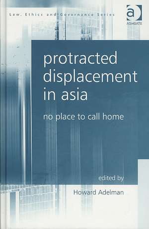 Protracted Displacement in Asia: No Place to Call Home de Howard Adelman