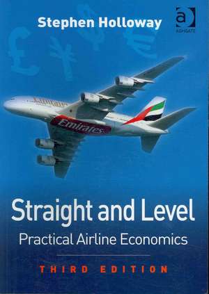 Straight and Level: Practical Airline Economics de Stephen Holloway