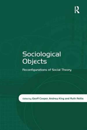 Sociological Objects: Reconfigurations of Social Theory de Geoff Cooper