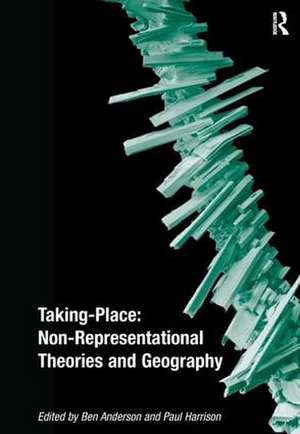 Taking-Place: Non-Representational Theories and Geography de Ben Anderson