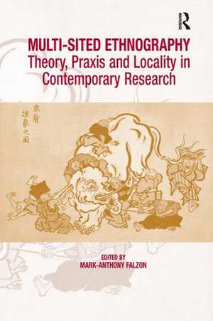 Multi-Sited Ethnography: Theory, Praxis and Locality in Contemporary Research de Mark-Anthony Falzon