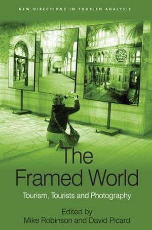 The Framed World: Tourism, Tourists and Photography de David Picard