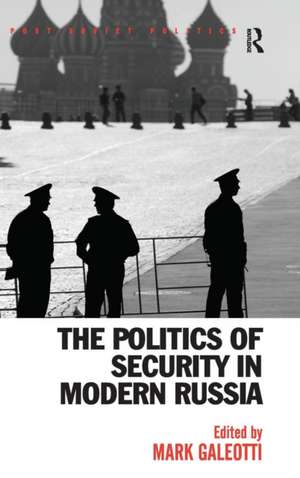 The Politics of Security in Modern Russia de Mark Galeotti