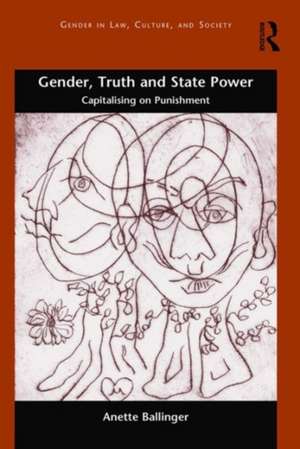 Gender, Truth and State Power: Capitalising on Punishment de Anette Ballinger