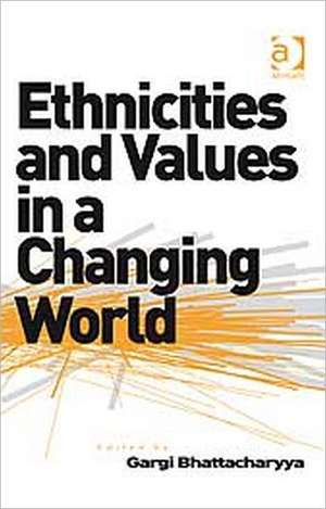 Ethnicities and Values in a Changing World de Gargi Bhattacharyya
