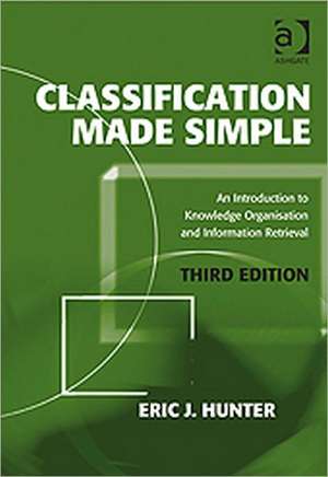 Classification Made Simple: An Introduction to Knowledge Organisation and Information Retrieval de Eric J. Hunter