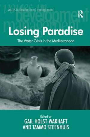 Losing Paradise: The Water Crisis in the Mediterranean de Tammo Steenhuis