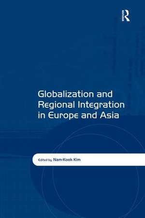 Globalization and Regional Integration in Europe and Asia de Nam-Kook Kim