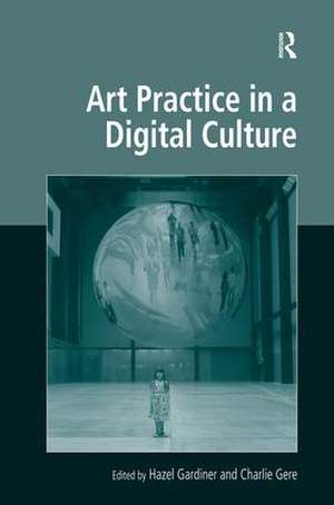 Art Practice in a Digital Culture de Hazel Gardiner