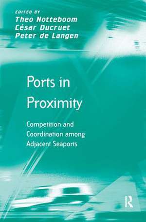 Ports in Proximity: Competition and Coordination among Adjacent Seaports de César Ducruet