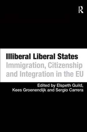 Illiberal Liberal States: Immigration, Citizenship and Integration in the EU de Elspeth Guild