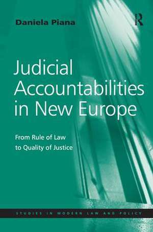 Judicial Accountabilities in New Europe: From Rule of Law to Quality of Justice de Daniela Piana