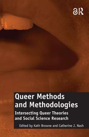 Queer Methods and Methodologies: Intersecting Queer Theories and Social Science Research de Catherine J. Nash