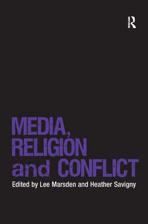 Media, Religion and Conflict de Lee Marsden