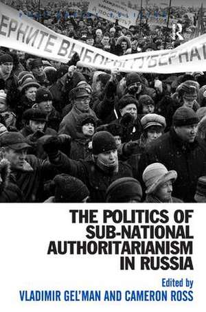 The Politics of Sub-National Authoritarianism in Russia de Cameron Ross