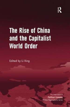 The Rise of China and the Capitalist World Order de Li Xing