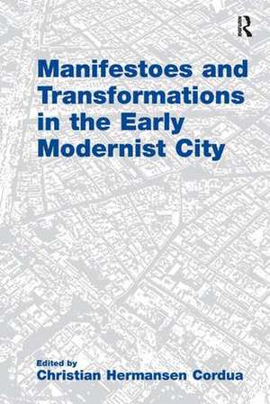 Manifestoes and Transformations in the Early Modernist City de Christian Hermansen Cordua