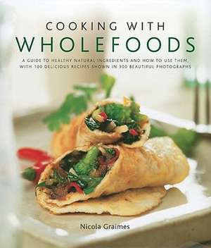 Cooking with Wholefoods de Nicola Graimes