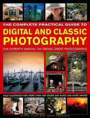 The Complete Practical Guide to Digital and Classic Photography: The Expert's Manual on Taking Great Photographs de Steve Luck