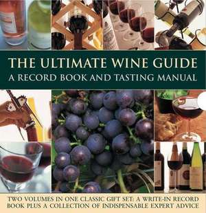 The Ultimate Wine Guide: A Record Book and Tasting Manual de Jane Hughes