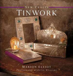 Tinwork: 25 Step-By-Step Practical Ideas for Hand-Crafted Tin Projects de Marion Elliot