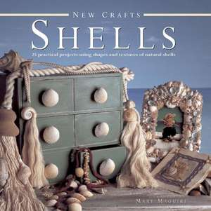 Shells: 25 Practical Projects Using Shapes and Textures of Natural Shells de Mary Maguire