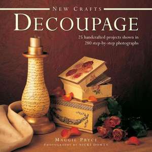 Decoupage: 25 Inspirational Sewing Projects Shown Step by Step de Maggie Pryce