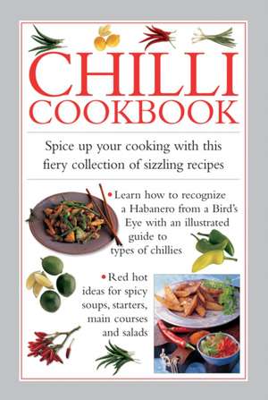 Chilli Cookbook: Spice Up Your Cooking with This Fiery Collection of Sizzling Recipes de Valerie Ferguson