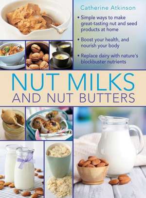 Nut Milks and Nut Butters de Catherine Atkinson