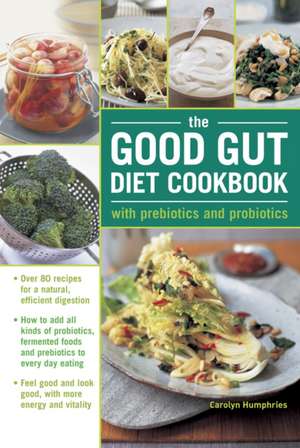 The Healthy Gut Bacteria Cookbook: Using Prebiotics and Probiotics for a Naturally Efficient Digestive System - With Over 85 Super-Healthy Recipes de Carolyn Humphries