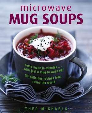 Microwave Mug Soups de Theo Michaels