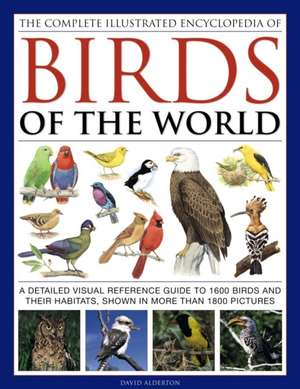 The Complete Illustrated Encyclopedia of Birds of the World de David Alderton